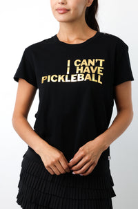 Tex "I Can't I Have Pickleball" Top