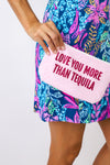 Love You More Than Tequila Pouch