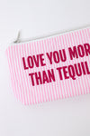 Love You More Than Tequila Pouch
