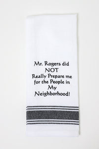 Mr. Rogers Did Not Really Prepare Me Kitchen Towel