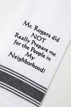 Mr. Rogers Did Not Really Prepare Me Kitchen Towel