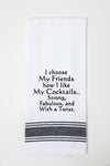 I Choose My Friends How I Like My Cocktails Kitchen Towel