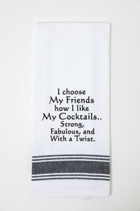 I Choose My Friends How I Like My Cocktails Kitchen Towel