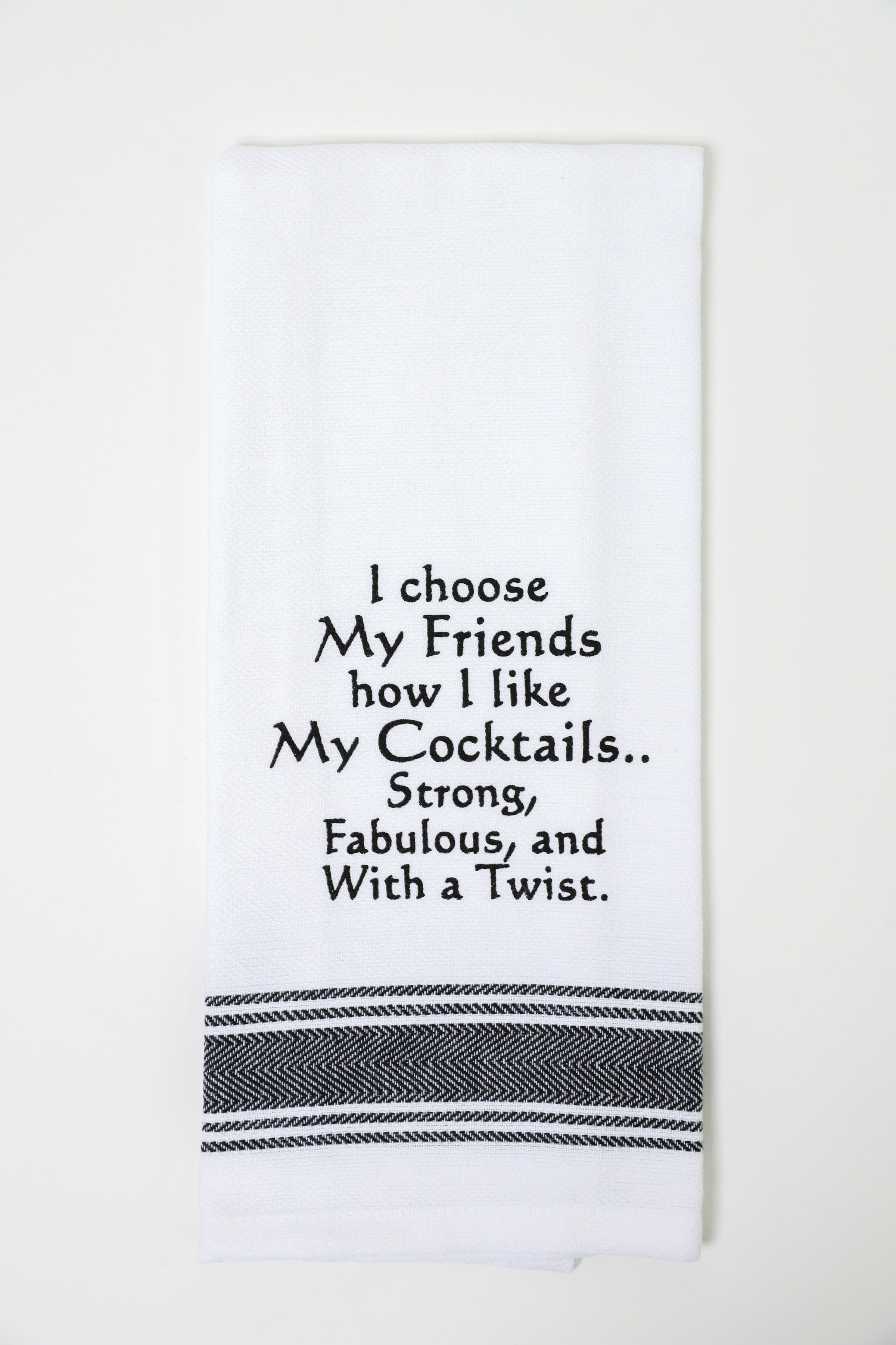 I Choose My Friends How I Like My Cocktails Kitchen Towel