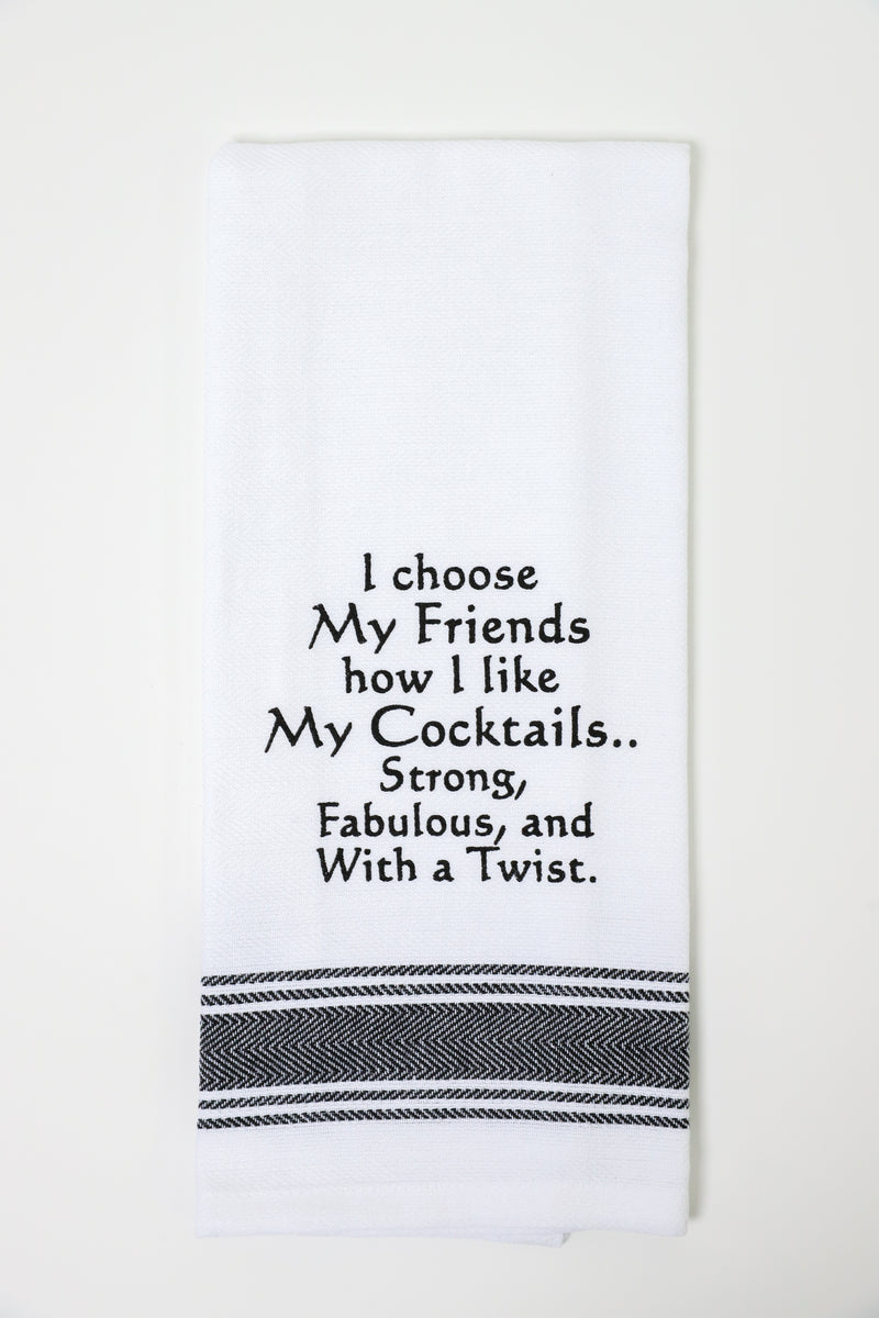 I Choose My Friends How I Like My Cocktails Kitchen Towel