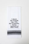 I Choose My Friends How I Like My Cocktails Kitchen Towel