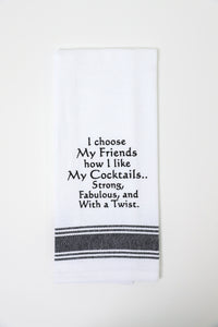 I Choose My Friends How I Like My Cocktails Kitchen Towel