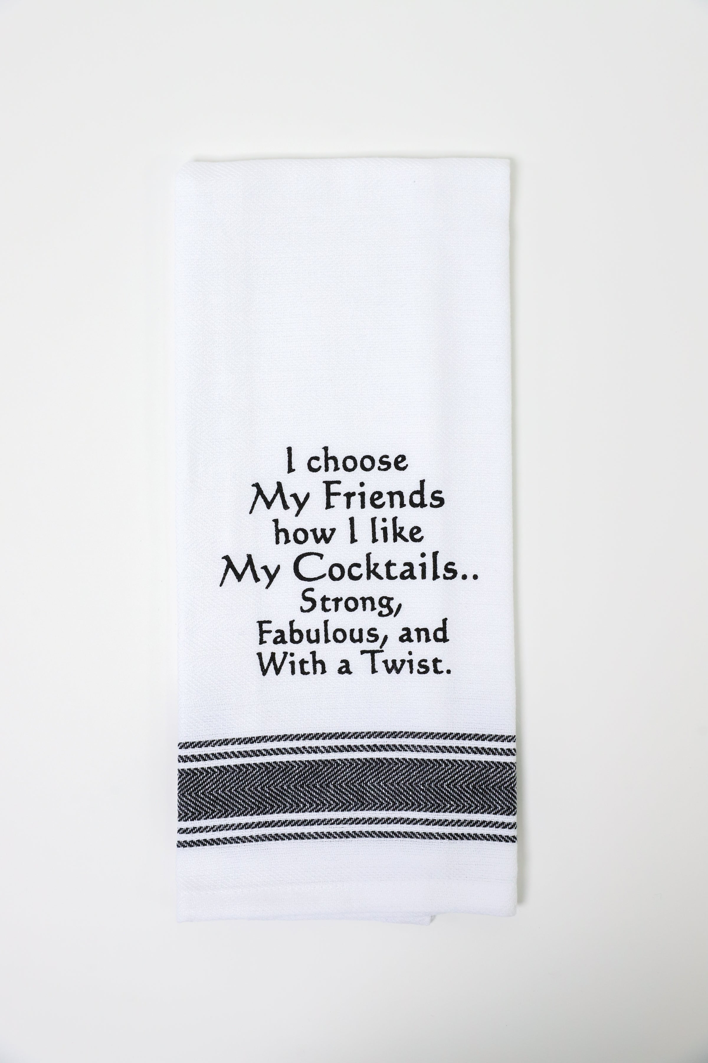 I Choose My Friends How I Like My Cocktails Kitchen Towel
