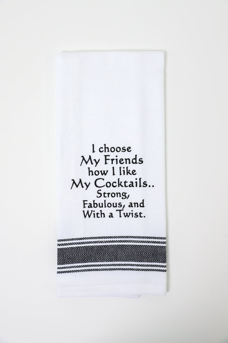 I Choose My Friends How I Like My Cocktails Kitchen Towel