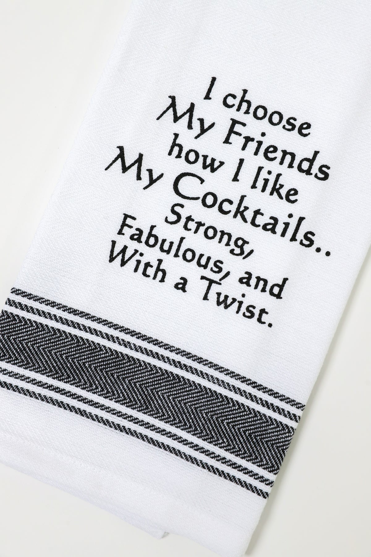 I Choose My Friends How I Like My Cocktails Kitchen Towel