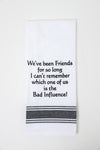 We've Been Friends For So Long Kitchen Towel